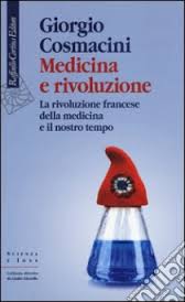 Cosmacini Giorgio Medicina e rivoluzione. La rivoluzione francese della medicina e il nostro tempo